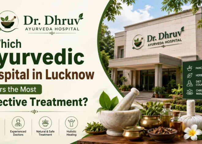 Which Ayurvedic Hospital in Lucknow Offers the Most Effective Treatment?